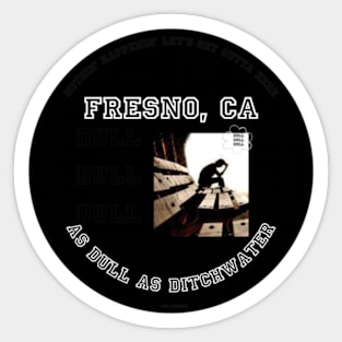 Fresno As Dull As Ditchwater Meme By Abby Anime(c) Sticker